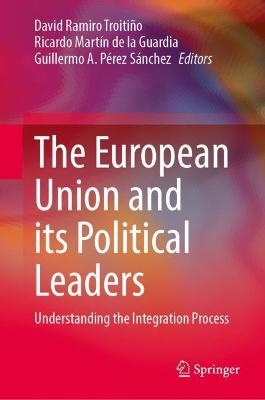 The European Union and its Political Leaders. Understanding the Integration Process